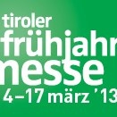 Die Tiroler Frühjahrsmesse startet am 14. März 2013. Ihr findet uns in Halle C / Standnr. C 108. 

Auf einen Besuch würden wir uns freuen!