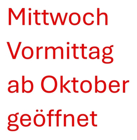 Wir haben ab Oktober wieder am Mittwoch Vormittag geöffnet